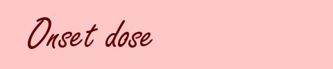 Onset dose